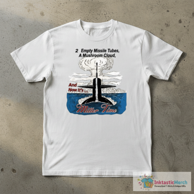 24 Empty Missile Tubes A Mushroom Cloud And Now It’s Miller Time Shirt