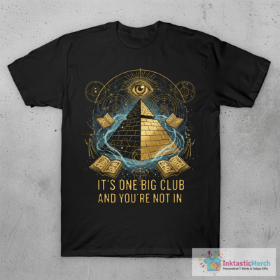 All-Seeing Eye Pyramid “It’s One Big Club and You’re Not In It” T-Shirt Design T-Shirt