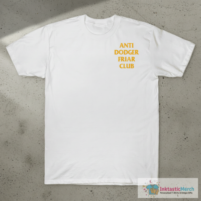 Anti dodger friar club shirt
