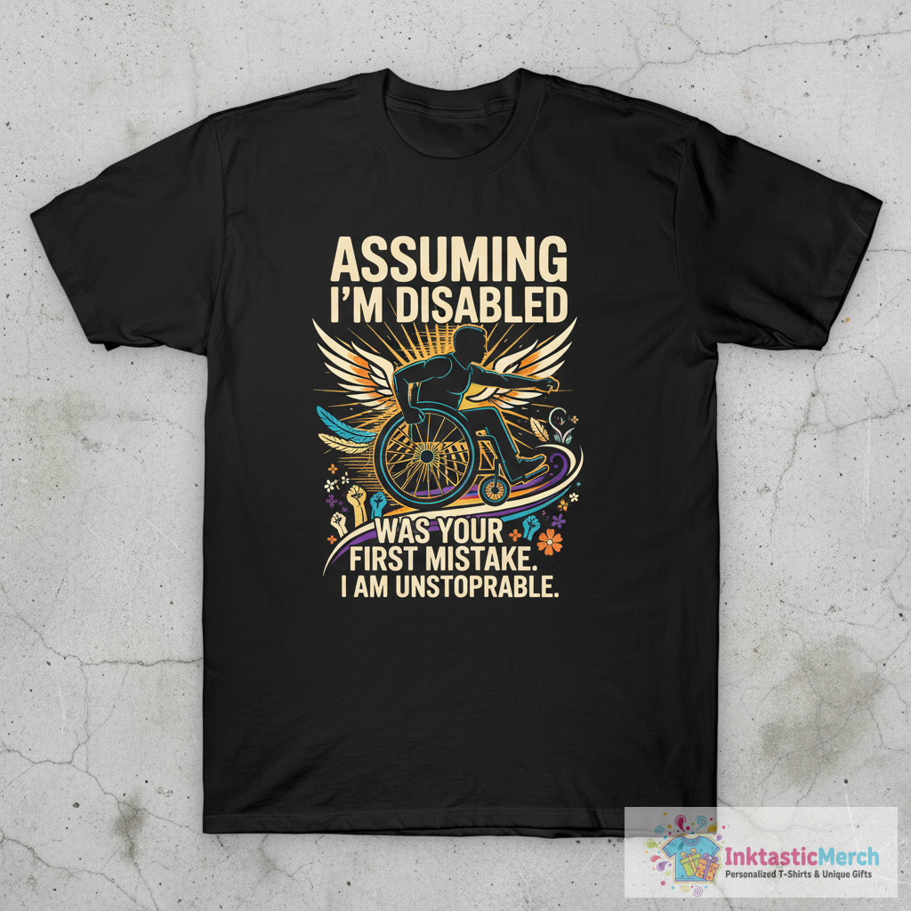 Assuming i am disabled Wheelchair driver T-Shirt 1 Assuming i am disabled Wheelchair driver T-Shirt