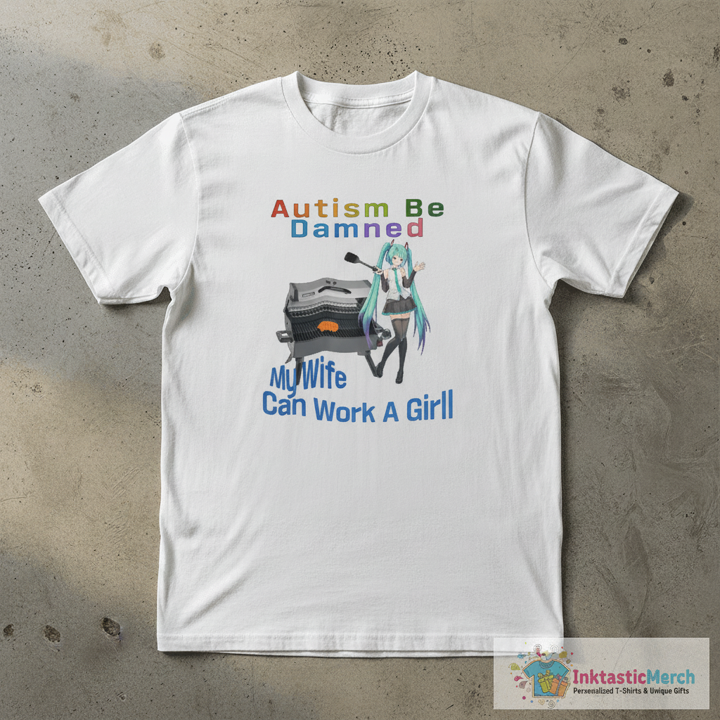 Autism Be Damned My Wife Can Work A Grill Shirt 1 Autism Be Damned My Wife Can Work A Grill Shirt