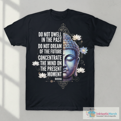Buddha Quote: The Present Moment T-Shirt