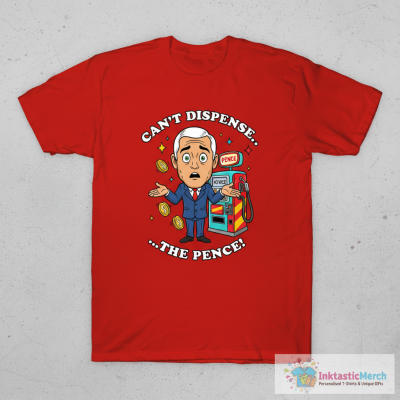 Can't Dispense The Pence T-Shirt