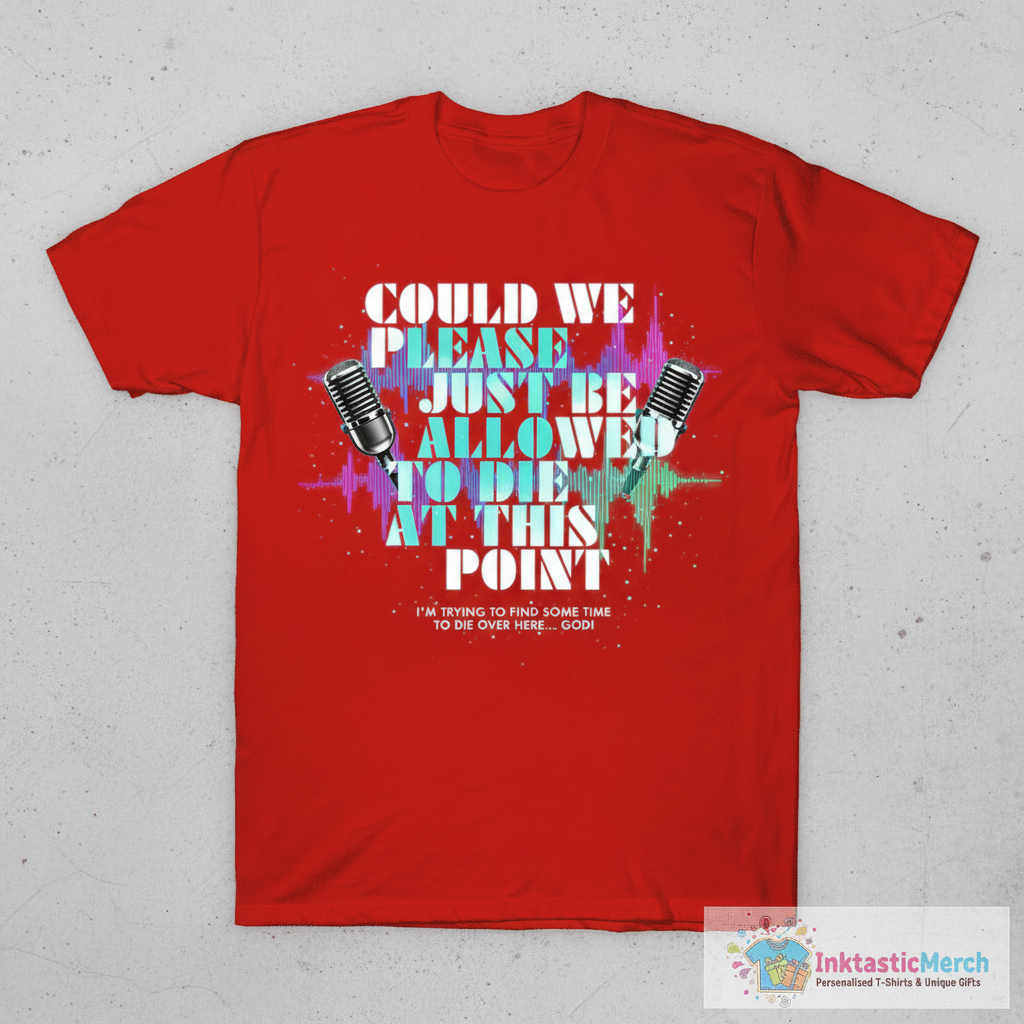 Could We Please Just Be Allowed to Die at This Point T-Shirt 1 Could We Please Just Be Allowed to Die at This Point T-Shirt