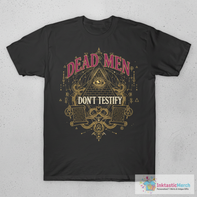 Dead men don’t testify T-Shirt