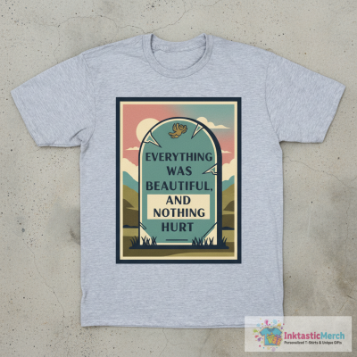 Everything Was Beautiful and Nothing Hurt... T-Shirt