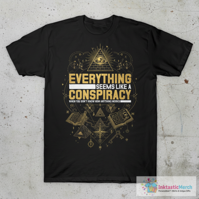 Everything seems like a conspiracy T-Shirt