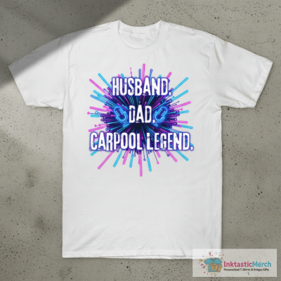 Husband. Dad. Carpool Legend. T-Shirt