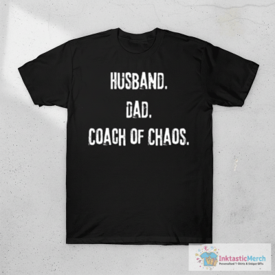 Husband. Dad. Coach of Chaos. T-Shirt