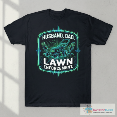 Husband. Dad. Lawn Enforcement. T-Shirt