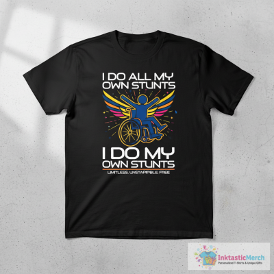 'I Do All My Stunts' Hilarous Wheelchair Gift T-Shirt