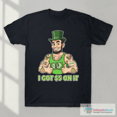I Got $5 on it T-Shirt