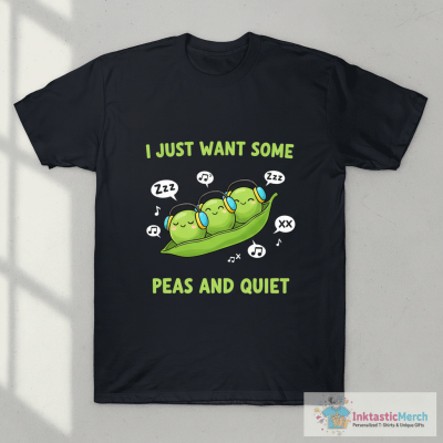 I Just Want Some Peas and Quiet T-Shirt