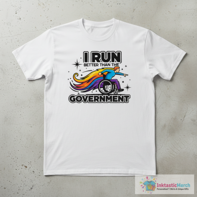 'I Run Better Than The Government' Wheelchair Gift T-Shirt