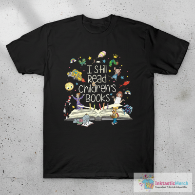 I Still Read Childrens Books It'S A Day To Read A Book T-Shirt