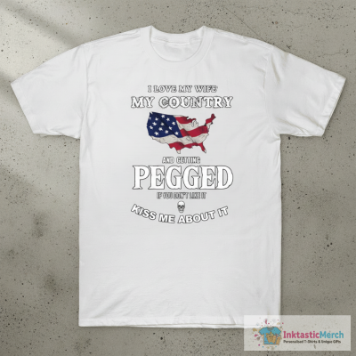 I love my wife my country and getting pegged shirt
