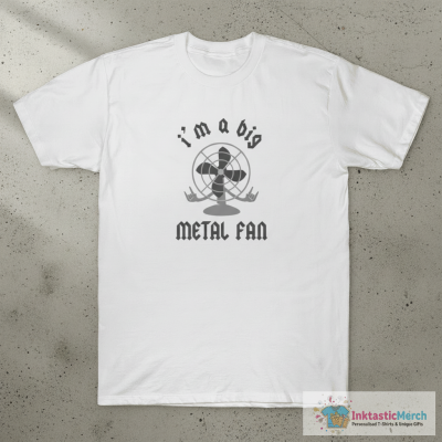I'm A Big Metal Fan T-Shirt