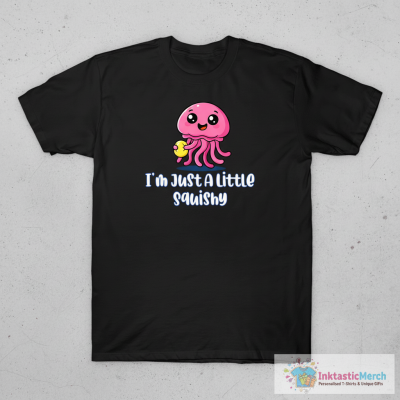I’m Just A Little Squishy T-Shirt