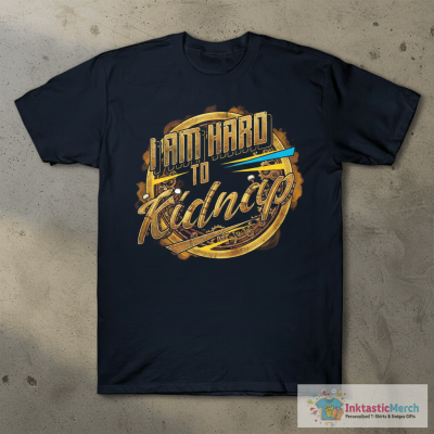 I'm hard to kidnap - Funny Statement Gifts T-Shirt