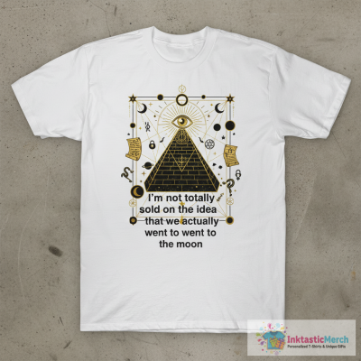I’m not totally sold on the idea that we actually went to the moon T-Shirt