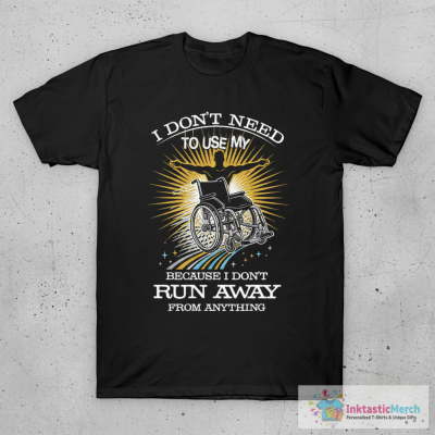 In a Wheelchair, but I Don't Run From Anything T-Shirt