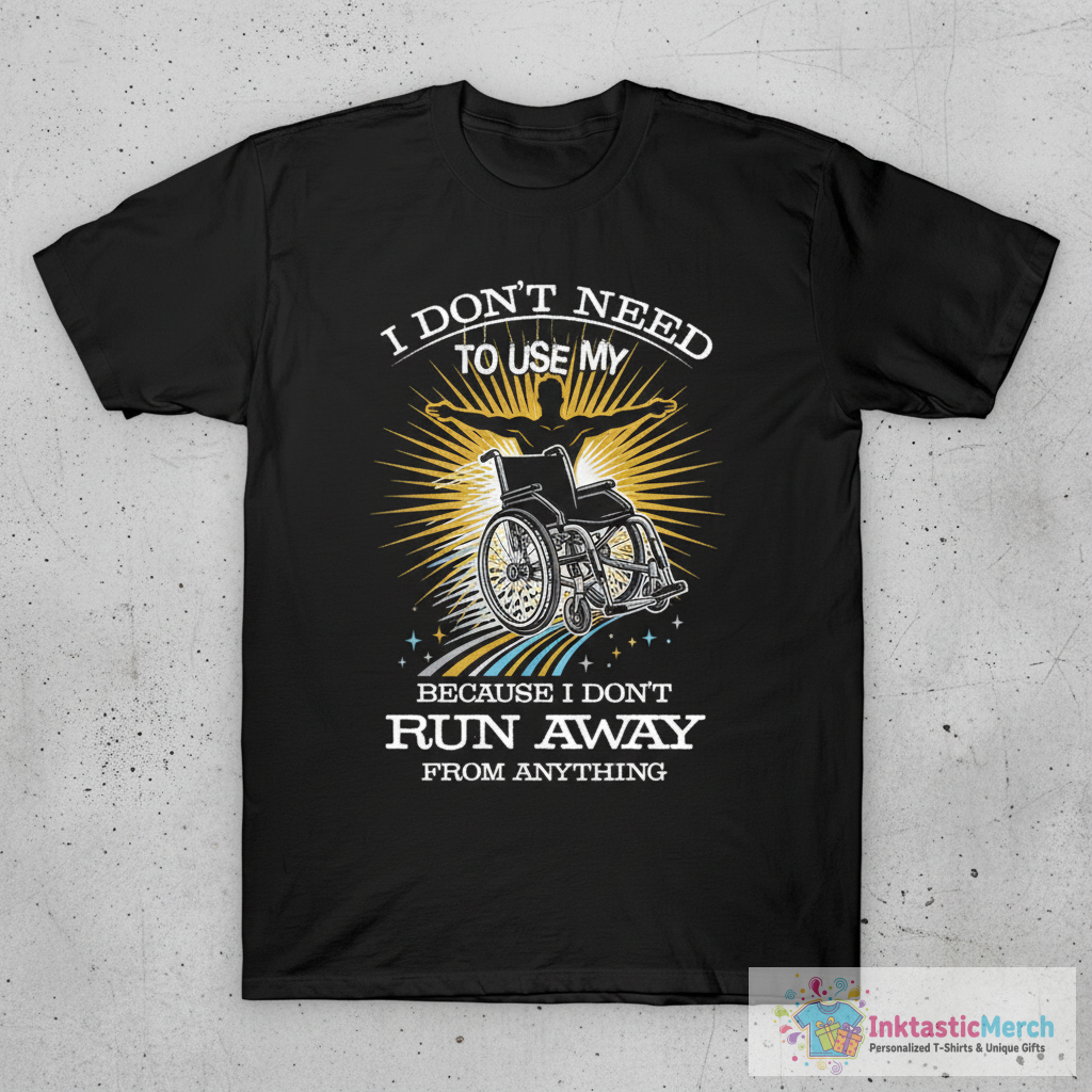 In a Wheelchair, but I Don't Run From Anything T-Shirt 1 In a Wheelchair, but I Don't Run From Anything T-Shirt