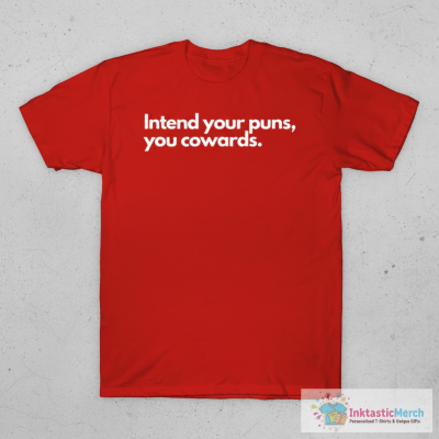 Intend Your Puns, You Cowards T-Shirt