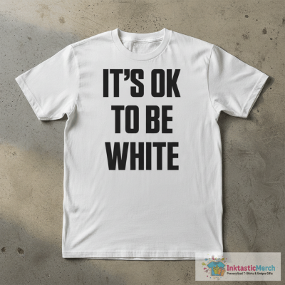 It’s ok to be white shirt