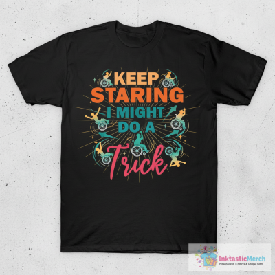 Keep Staring I Might Do A Trick - Wheelchair T-Shirt