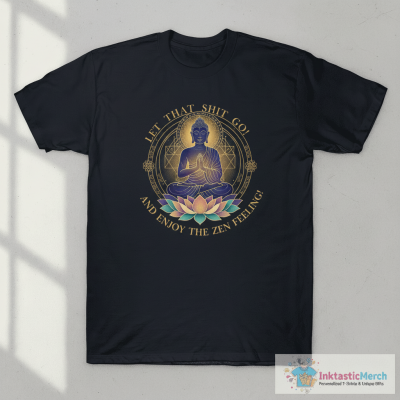 LET THAT SHIT GO AND ENJOY THE ZEN FEELING 2 T-Shirt