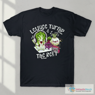 Lettuce Turnip The Beet T-Shirt