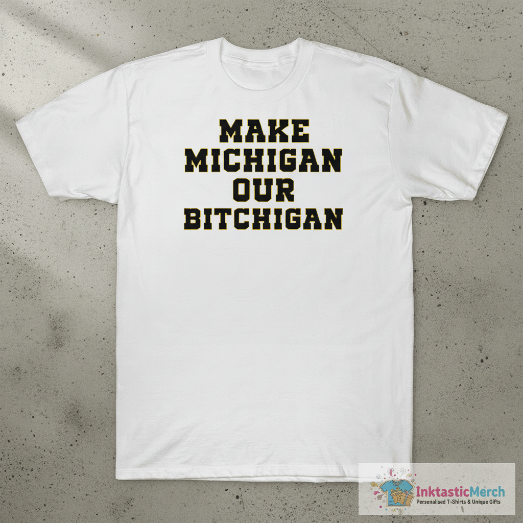 Make Michigan our bitchigan shirt 1 Make Michigan our bitchigan shirt
