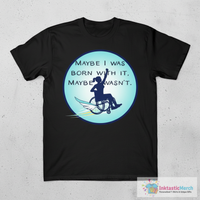 Maybe I was born with it T-Shirt