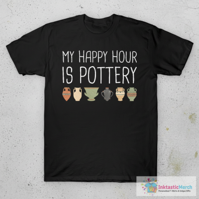 My Happy Hour Is Pottery T-Shirt