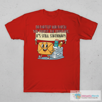 No Matter How Much You Thrust the Envelope, It’s Still Stationary T-Shirt