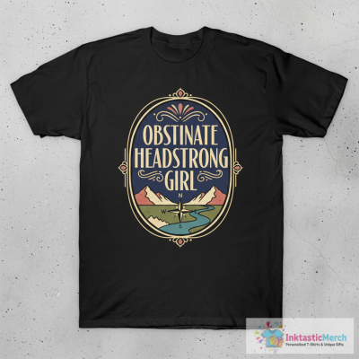 Obstinate, Headstrong Girl T-Shirt