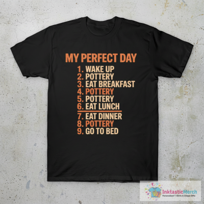 Perfect Day - Pottery Ceramic Artist Potter Ceramicist T-Shirt