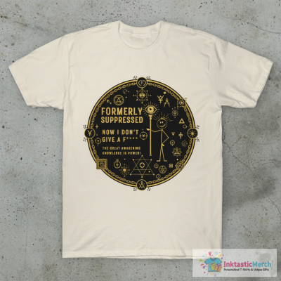 Political Satire - Formally Suppressed Now I Don't Give A F*** T-Shirt