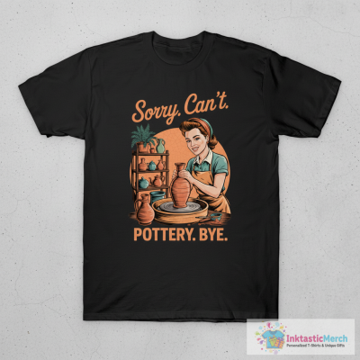 Pottery Artist Clay Maker Ceramics Sorry Can't Pottery Bye T-Shirt