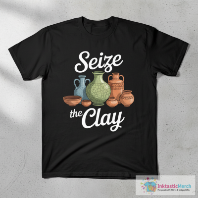 Pottery Ceramics Artist Seize The Clay T-Shirt