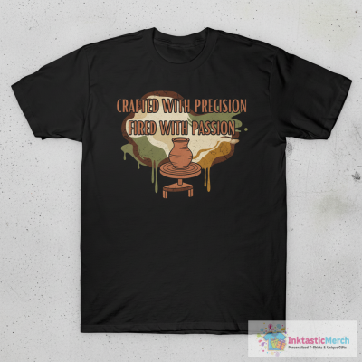 Pottery Crafted With Precision Fired With Passion T-Shirt