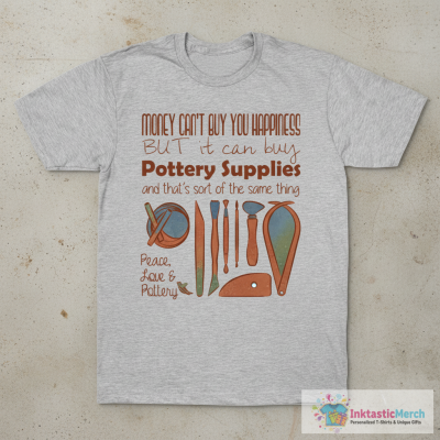 Pottery Supplies = Happiness T-Shirt