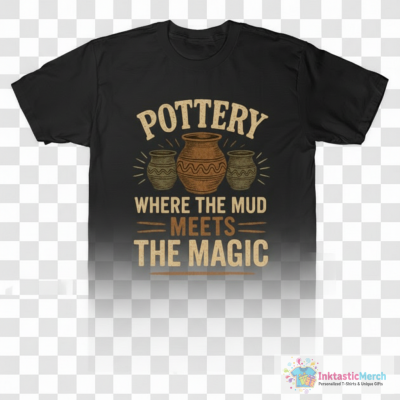 Pottery Where The Mud Meets The Magic Clay Art Ceramics Artisan Handmade Craft T-Shirt