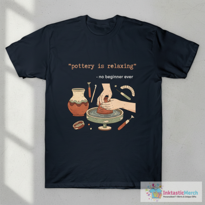 Pottery is Relaxing T-Shirt