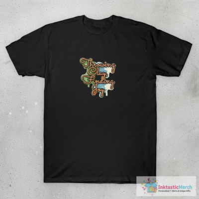Pottery lover - Throwing Clay, Finding Joy T-Shirt