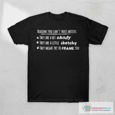 Reasons you can't trust artists T-Shirt
