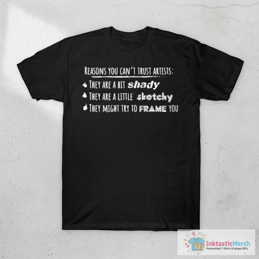 Reasons you can't trust artists T-Shirt 1 Reasons you can't trust artists T-Shirt