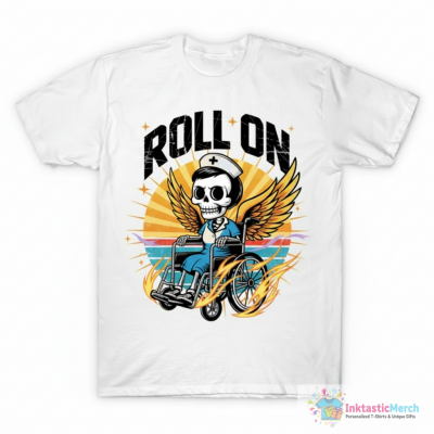 Roll On Skeleton Nurse – Dark Humor Healthcare Vibes T-Shirt
