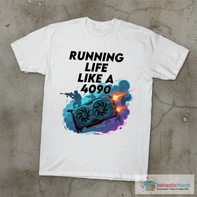 Running Life Like a 4090 T-Shirt