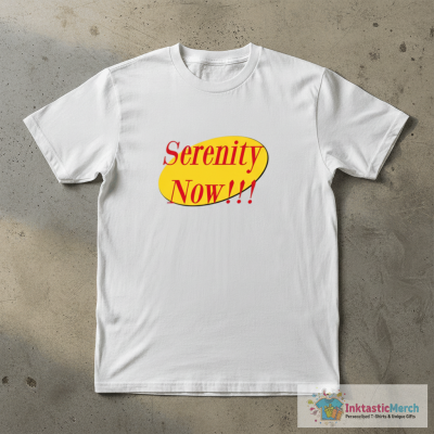 Serenity Now!!! T-Shirt